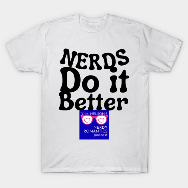 Nerds Do it Better - Nerdy Romantics Podcast Design T-Shirt by Nerdy Romantics Fan Shop